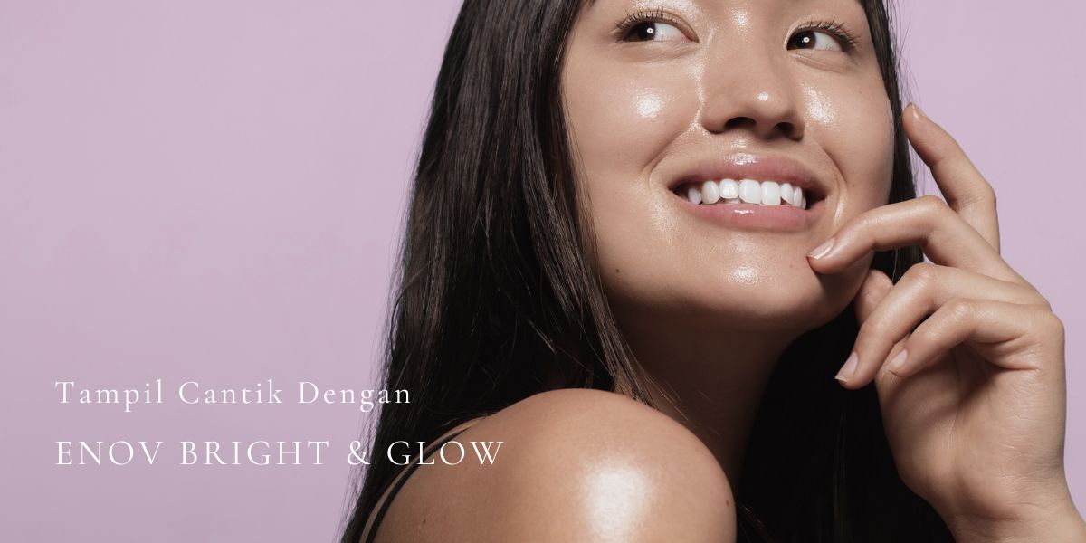 tampil cantik dengan Enov Bright and Glow Skin care