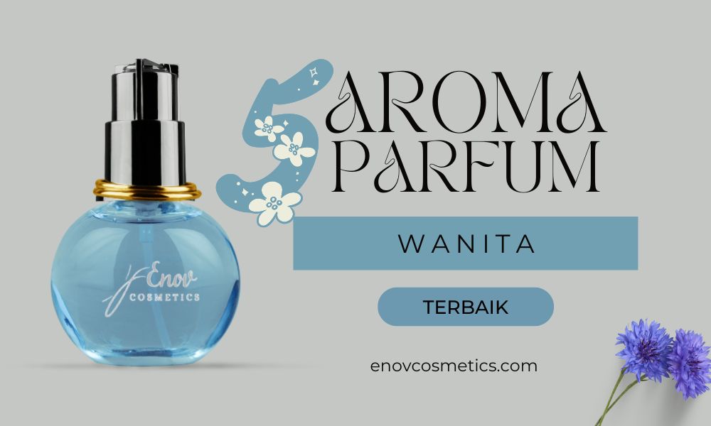 5 Aroma Parfum Wanita Terbaik dan Tidak Pasaran